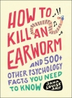 How to Kill an Earworm: And 500+ Other Psychology Facts You Need to Know By Jana Louise Smit Cover Image