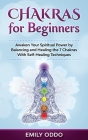 Chakras for Beginners: Awaken Your Spiritual Power by Balancing and Healing the 7 Chakras With Self-Healing Techniques Cover Image