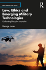 Law, Ethics and Emerging Military Technologies: Confronting Disruptive Innovation (War) By George Lucas Cover Image