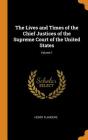 The Lives and Times of the Chief Justices of the Supreme Court of the United States; Volume 1 By Henry Flanders Cover Image