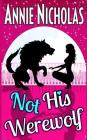 Not His Werewolf: Wolf Shifter Romance By Annie Nicholas Cover Image