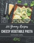 275 Yummy Cheesy Vegetable Pasta Recipes: The Highest Rated Cheesy Vegetable Pasta Cookbook You Should Read Cover Image