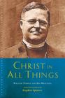 Christ in All Things: William Temple and His Writings (Canterbury Studies in Spiritual Theology) By Stephen Spencer Cover Image