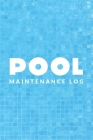 Pool Maintenance Log: Swimming Pool Cleaning Made Easy With This DIY Pool Maintenance Checklist; Customized Pool Maintenance Book; Swimming Cover Image