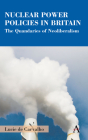 Nuclear Power Policies in Britain: The Quandaries of Neoliberalism By Lucie de Carvalho Cover Image