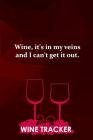 Wine Tracker: Wine, It's In My Veins And I Can't Get It Out Cover Image