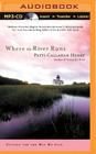 Where the River Runs By Patti Callahan Henry, Janet Metzger (Read by) Cover Image