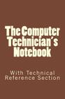 The Computer Technician's Notebook: With Technical Reference Section By Richard Scroggins Cover Image