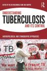 Understanding Tuberculosis and Its Control: Anthropological and Ethnographic Approaches By Helen MacDonald (Editor), Ian Harper (Editor) Cover Image