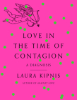 Love in the Time of Contagion: A Diagnosis By Laura Kipnis Cover Image