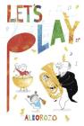 Let's Play! By Gabriel Alborozo, Gabriel Alborozo (Illustrator) Cover Image