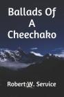 Ballads Of A Cheechako By Robert W. Service Cover Image