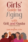 Girls' Guide to Aging with Grit and Gusto: A Memoir & Six Interviews By Linda Benjamin Cover Image