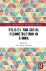 Religion and Social Reconstruction in Africa By Elias Kifon Bongmba (Editor) Cover Image