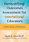 Demystifying Outcomes Assessment for International Educators: A Practical Approach By Darla K. Deardorff, Trudy W. Banta (Foreword by), Hans de Wit (Foreword by) Cover Image