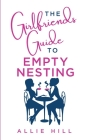 The Girlfriends' Guide to Empty Nesting By Allie Hill Cover Image