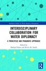 Interdisciplinary Collaboration for Water Diplomacy: A Principled and Pragmatic Approach (Earthscan Studies in Water Resource Management) By Shafiqul Islam (Editor), Kevin M. Smith (Editor) Cover Image