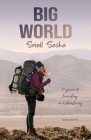 Big World Small Sasha: 15 years of traveling on a shoestring Cover Image