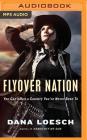 Flyover Nation: You Can't Run a Country You've Never Been to By Dana Loesch, Teri Schnaubelt (Read by) Cover Image