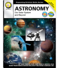 Astronomy, Grades 6 - 12: Our Solar System and Beyond (Expanding Science Skills) Cover Image