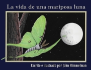 La vida de una mariposa luna By John Himmelman, John Himmelman (Illustrator) Cover Image