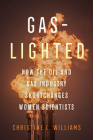Gaslighted: How the Oil and Gas Industry Shortchanges Women Scientists By Christine L. Williams Cover Image