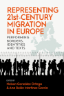 Representing 21st-Century Migration in Europe: Performing Borders, Identities and Texts Cover Image