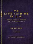 To Live and Dine in L.A.: Menus and the Making of the Modern City / From the Collection of the Los Angeles Public Library Cover Image