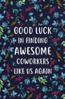 Good Luck in Finding Awesome Coworkers: Lined Notebook, Unique Coworker Gift, Farewell Gifts for Coworker By Paperland Cover Image