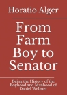 From Farm Boy to Senator: Being the History of the Boyhood and Manhood of Daniel Webster Cover Image