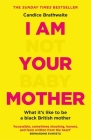 I Am Not Your Baby Mother By Candice Brathwaite Cover Image