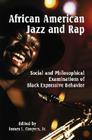 African American Jazz and Rap: Social and Philosophical Examinations of Black Expressive Behavior By James L. Conyers (Editor) Cover Image