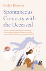 Spontaneous Contacts with the Deceased: A Large-Scale International Survey Reveals the Circumstances, Lived Experience and Beneficial Impact of After- By Evelyn Elsaesser Cover Image