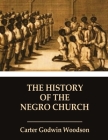 The History of the Negro Church By Carter Godwin Woodson Cover Image
