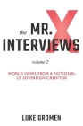 The Mr. X Interviews Volume 2: World Views from a Fictional US Sovereign Creditor By Tyler Tichelaar (Editor), Luke Gromen Cover Image