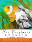 Sea Creatures Shading Volume 2: Fish Grayscale coloring books for adults Relaxation Art Therapy for Busy People (Adult Coloring Books Series, grayscal Cover Image