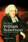 The Life of William Robertson: Minister, Historian, and Principal By Jeffrey R. Smitten Cover Image