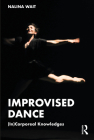 Improvised Dance: (In)Corporeal Knowledges By Nalina Wait Cover Image