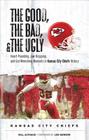The Good, the Bad, & the Ugly: Kansas City Chiefs: Heart-Pounding, Jaw-Dropping, and Gut-Wrenching Moments from Kansas City Chiefs History Cover Image