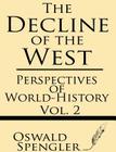 The Decline of the West (Volume 2): Perspectives of World-History By Oswald Spengler Cover Image