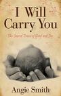 I Will Carry You: The Sacred Dance of Grief and Joy By Angie Smith Cover Image