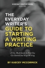The Everyday Writer's Guide to Starting a Writing Practice: A Ten-Week Guide to Help You Get Started and Keep Writing By Kaecey McCormick Cover Image