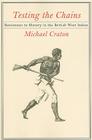 Testing the Chains: Resistance to Slavery in the British West Indies By Michael Craton Cover Image