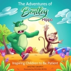 The Adventures of Bentley Hippo: Inspiring Children to be Patient By Argyro Graphy, Michael Reyes (Illustrator) Cover Image
