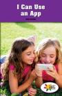 I Can Use an App (Rosen Real Readers: Stem and Steam Collection) By Katie Smythe Cover Image