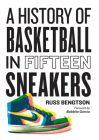 A History of Basketball in Fifteen Sneakers Cover Image