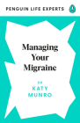 Managing Your Migraine (Penguin Life Experts) By Katy Munro Cover Image