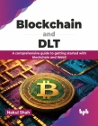 Blockchain and Dlt: A Comprehensive Guide to Getting Started with Blockchain and Web3 By Nakul Shah Cover Image