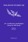 Art, Architecture and Religion Along the Silk Roads (Silk Road Studies #12) Cover Image