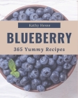 365 Yummy Blueberry Recipes: The Best-ever of Yummy Blueberry Cookbook By Kathy Hesse Cover Image